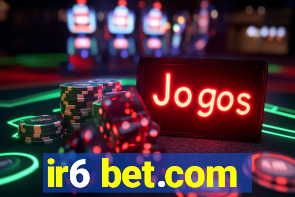 ir6 bet.com